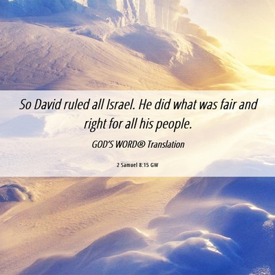 Picture 06 - 2 Samuel 8:15 GW - So David ruled all Israel. He did what was fair - Bible Verse Picture