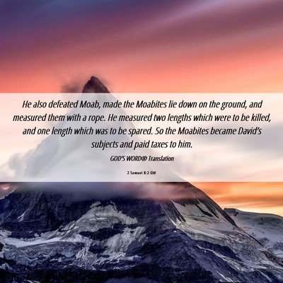 Picture 06 - 2 Samuel 8:2 GW - He also defeated Moab, made the Moabites lie down - Bible Verse Picture