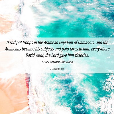 Picture 06 - 2 Samuel 8:6 GW - David put troops in the Aramean kingdom of - Bible Verse Picture