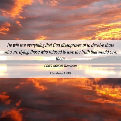 Picture 06 - 2 Thessalonians 2:10 GW - He will use everything that God disapproves of to - Bible Verse Picture