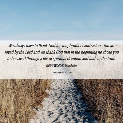 Picture 06 - 2 Thessalonians 2:13 GW - We always have to thank God for you, brothers and - Bible Verse Picture