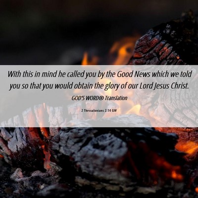 Picture 06 - 2 Thessalonians 2:14 GW - With this in mind he called you by the Good News - Bible Verse Picture