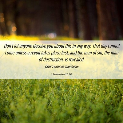 Picture 06 - 2 Thessalonians 2:3 GW - Don’t let anyone deceive you about this in any - Bible Verse Picture