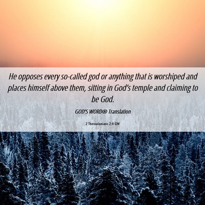 Picture 06 - 2 Thessalonians 2:4 GW - He opposes every so-called god or anything that - Bible Verse Picture