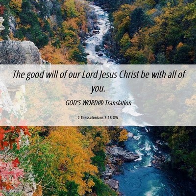 Picture 06 - 2 Thessalonians 3:18 GW - The good will of our Lord Jesus Christ be with - Bible Verse Picture