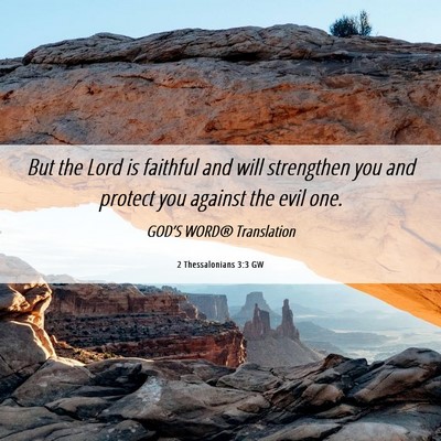 Picture 06 - 2 Thessalonians 3:3 GW - But the Lord is faithful and will strengthen you - Bible Verse Picture