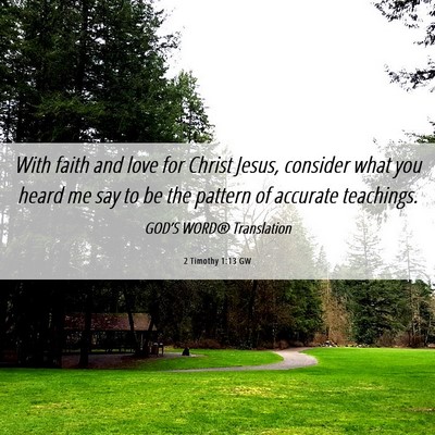 Picture 06 - 2 Timothy 1:13 GW - With faith and love for Christ Jesus, consider - Bible Verse Picture