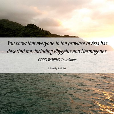 Picture 06 - 2 Timothy 1:15 GW - You know that everyone in the province of Asia - Bible Verse Picture