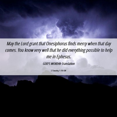 Picture 06 - 2 Timothy 1:18 GW - May the Lord grant that Onesiphorus finds mercy - Bible Verse Picture