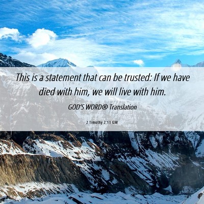 Picture 06 - 2 Timothy 2:11 GW - This is a statement that can be trusted: If we - Bible Verse Picture