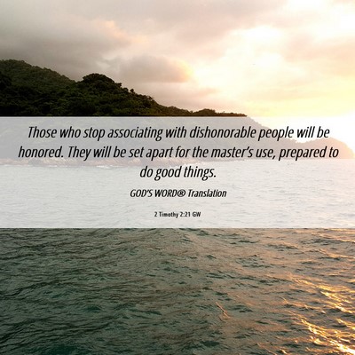 Picture 06 - 2 Timothy 2:21 GW - Those who stop associating with dishonorable - Bible Verse Picture