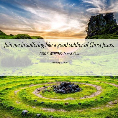 Picture 06 - 2 Timothy 2:3 GW - Join me in suffering like a good soldier of - Bible Verse Picture