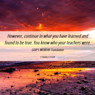 Picture 06 - 2 Timothy 3:14 GW - However, continue in what you have learned and - Bible Verse Picture
