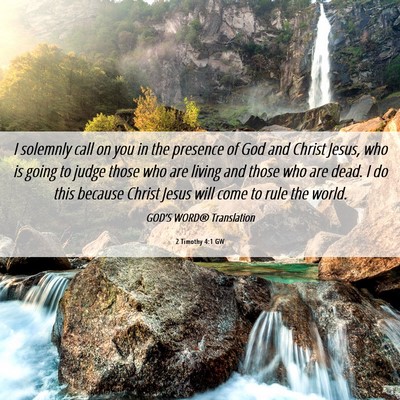 Picture 06 - 2 Timothy 4:1 GW - I solemnly call on you in the presence of God and - Bible Verse Picture