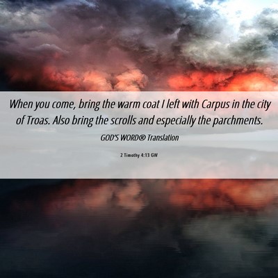 Picture 06 - 2 Timothy 4:13 GW - When you come, bring the warm coat I left with - Bible Verse Picture