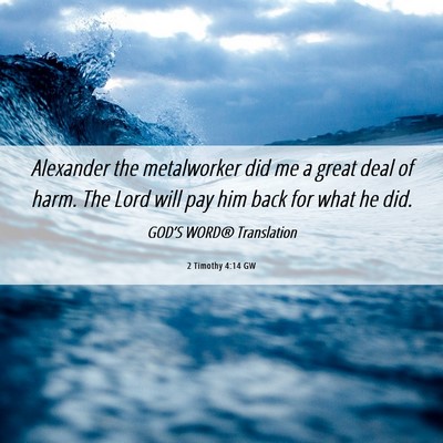 Picture 06 - 2 Timothy 4:14 GW - Alexander the metalworker did me a great deal of - Bible Verse Picture