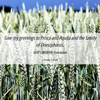 Picture 06 - 2 Timothy 4:19 GW - Give my greetings to Prisca and Aquila and the - Bible Verse Picture