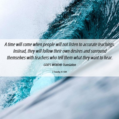 Picture 06 - 2 Timothy 4:3 GW - A time will come when people will not listen to - Bible Verse Picture
