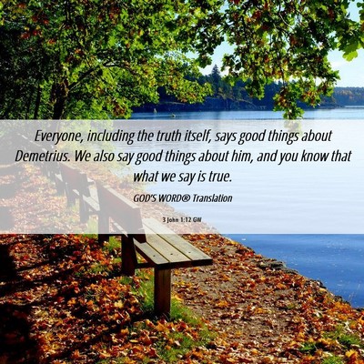 Picture 06 - 3 John 1:12 GW - Everyone, including the truth itself, says good - Bible Verse Picture