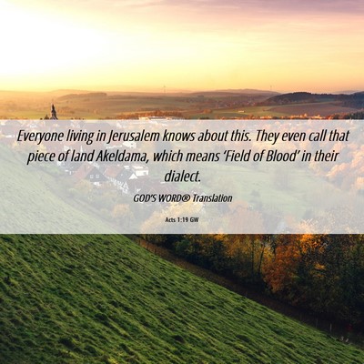 Picture 06 - Acts 1:19 GW - Everyone living in Jerusalem knows about this. - Bible Verse Picture