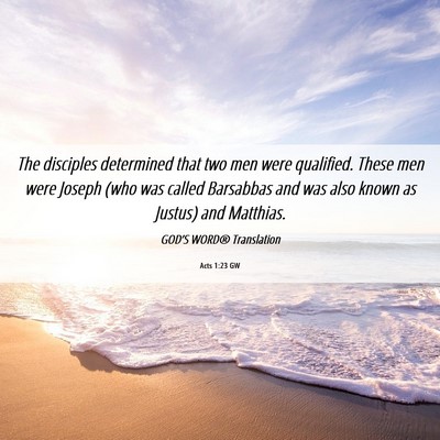 Picture 06 - Acts 1:23 GW - The disciples determined that two men were - Bible Verse Picture