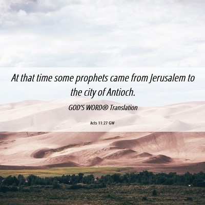 Picture 06 - Acts 11:27 GW - At that time some prophets came from Jerusalem to - Bible Verse Picture