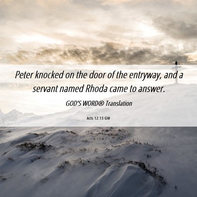 Picture 06 - Acts 12:13 GW - Peter knocked on the door of the entryway, and a - Bible Verse Picture