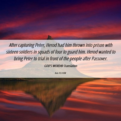 Picture 06 - Acts 12:4 GW - After capturing Peter, Herod had him thrown into - Bible Verse Picture