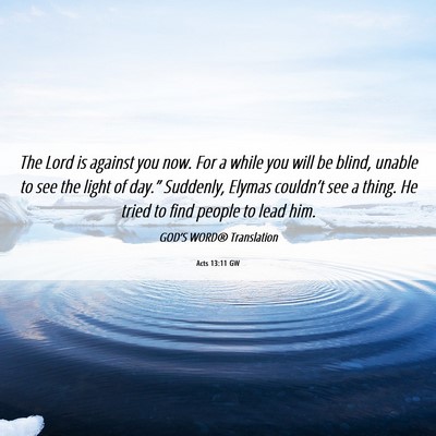 Picture 06 - Acts 13:11 GW - The Lord is against you now. For a while you will - Bible Verse Picture