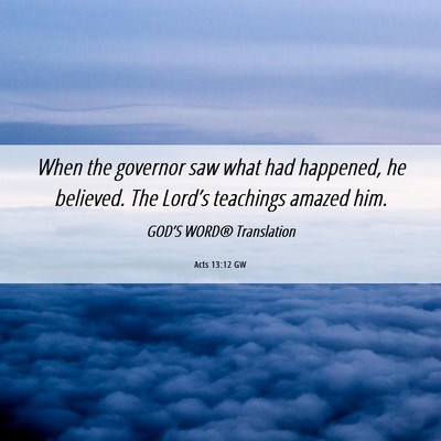 Picture 06 - Acts 13:12 GW - When the governor saw what had happened, he - Bible Verse Picture