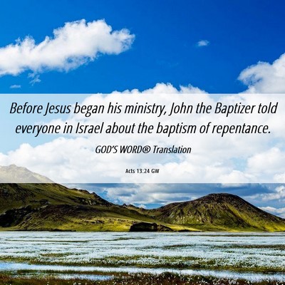 Picture 06 - Acts 13:24 GW - Before Jesus began his ministry, John the - Bible Verse Picture