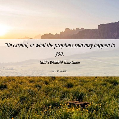 Picture 06 - Acts 13:40 GW - “Be careful, or what the prophets said may - Bible Verse Picture