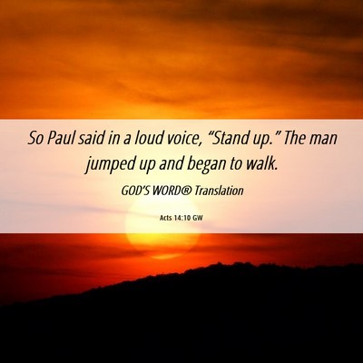 Picture 06 - Acts 14:10 GW - So Paul said in a loud voice, “Stand up.” The - Bible Verse Picture