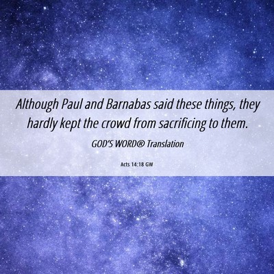 Picture 06 - Acts 14:18 GW - Although Paul and Barnabas said these things, - Bible Verse Picture