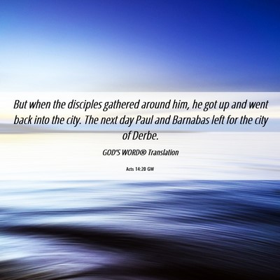Picture 06 - Acts 14:20 GW - But when the disciples gathered around him, he - Bible Verse Picture