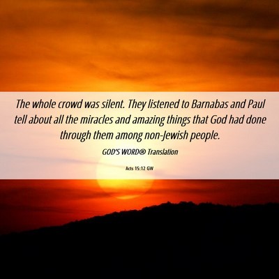 Picture 06 - Acts 15:12 GW - The whole crowd was silent. They listened to - Bible Verse Picture