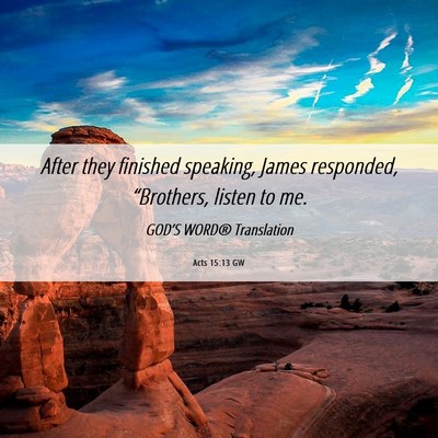 Picture 06 - Acts 15:13 GW - After they finished speaking, James responded, - Bible Verse Picture