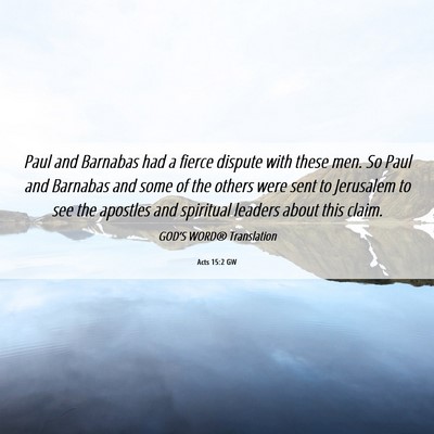 Picture 06 - Acts 15:2 GW - Paul and Barnabas had a fierce dispute with these - Bible Verse Picture