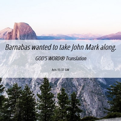Picture 06 - Acts 15:37 GW - Barnabas wanted to take John Mark - Bible Verse Picture