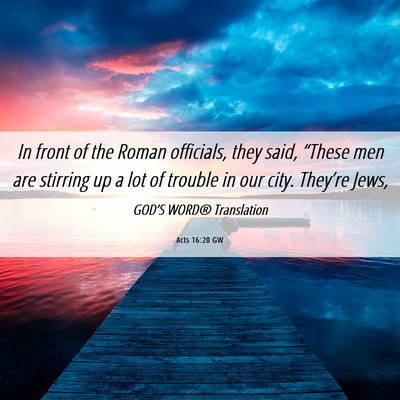 Picture 06 - Acts 16:20 GW - In front of the Roman officials, they said, - Bible Verse Picture
