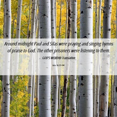Picture 06 - Acts 16:25 GW - Around midnight Paul and Silas were praying and - Bible Verse Picture