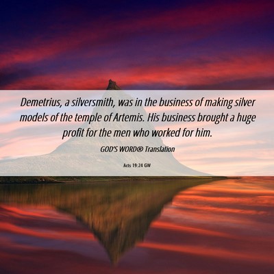 Picture 06 - Acts 19:24 GW - Demetrius, a silversmith, was in the business of - Bible Verse Picture