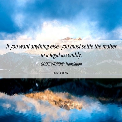 Picture 06 - Acts 19:39 GW - If you want anything else, you must settle the - Bible Verse Picture