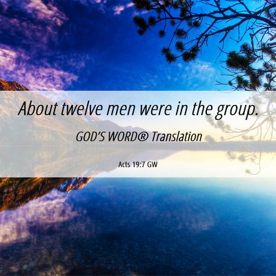 Picture 06 - Acts 19:7 GW - About twelve men were in the - Bible Verse Picture