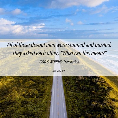 Picture 06 - Acts 2:12 GW - All of these devout men were stunned and puzzled. - Bible Verse Picture