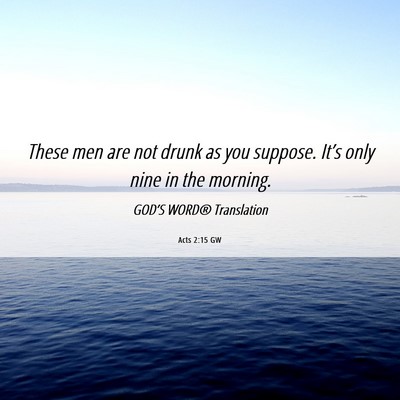 Picture 06 - Acts 2:15 GW - These men are not drunk as you suppose. It’s - Bible Verse Picture