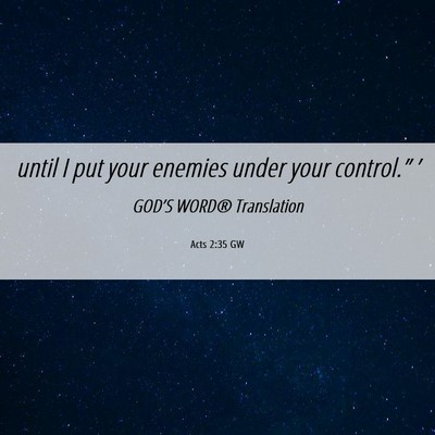 Picture 06 - Acts 2:35 GW - until I put your enemies under your control.” - Bible Verse Picture