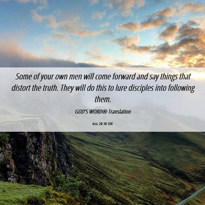 Picture 06 - Acts 20:30 GW - Some of your own men will come forward and say - Bible Verse Picture