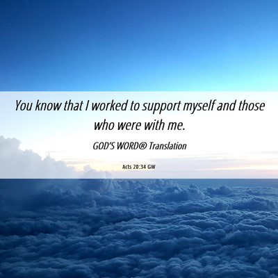 Picture 06 - Acts 20:34 GW - You know that I worked to support myself and - Bible Verse Picture