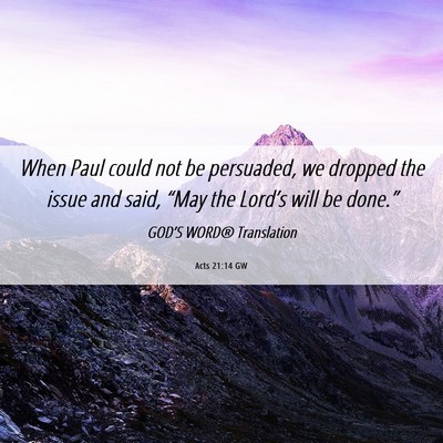 Picture 06 - Acts 21:14 GW - When Paul could not be persuaded, we dropped the - Bible Verse Picture